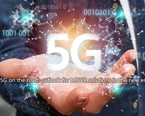 5G on the road: outlook for mobile DVR solutions in the new era