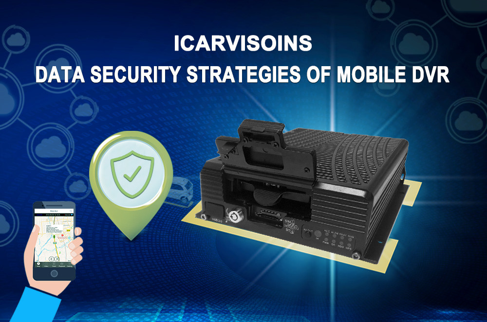 Data Security Strategies of ICARVISOINS Mobile DVR Picture1