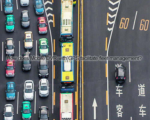 How does Mobile DVR with GPS facilitate fleet management