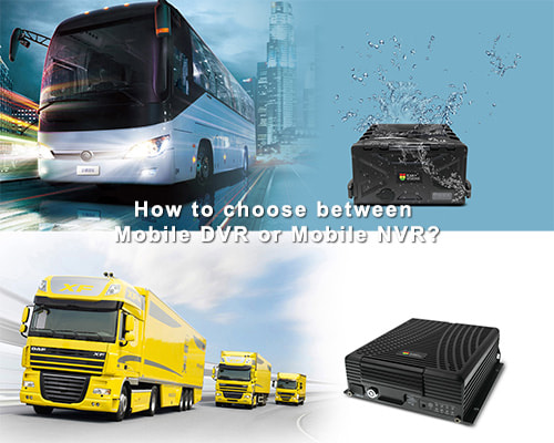 How to choose between Mobile DVR or Mobile NVR?