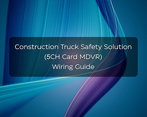 Construction Truck Safety Solution (5CH Card MDVR) Wiring & Interface Guide